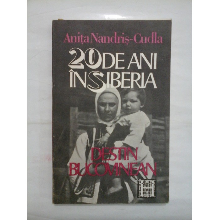 20 DE ANI IN SIBERIA  -  ANITA NANDRIS-CUDLA - humanitas